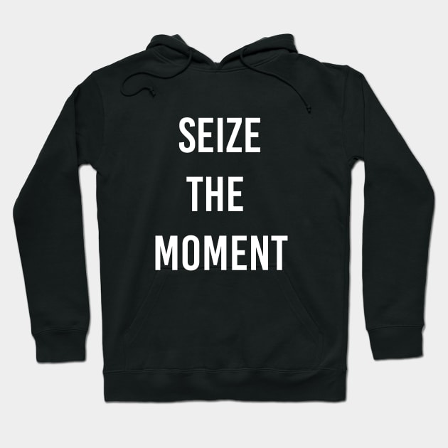 seize the moment Hoodie by ilovemyshirt